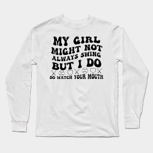 My Girl Might Not Always Swing But I Do So Watch your Mouth Long Sleeve T-Shirt